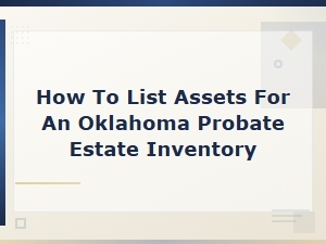 How to List Assets in an Oklahoma Probate Inventory