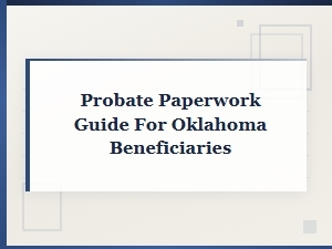 Probate Paperwork Guide for Oklahoma Beneficiaries