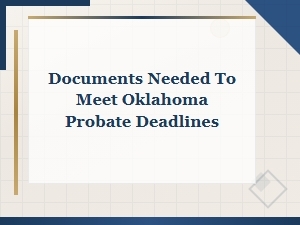 Key Documents for Meeting Oklahoma Probate Deadlines