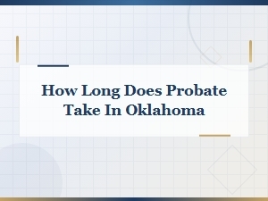 Oklahoma Probate Timeline: How Long Does It Take